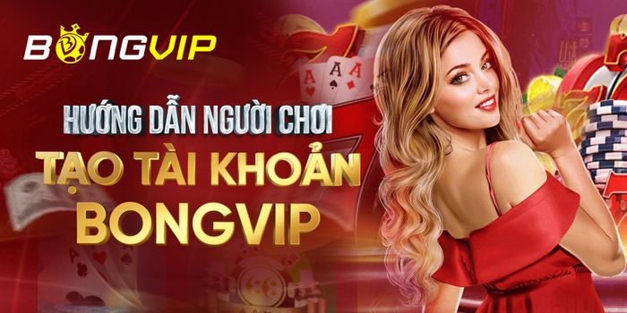 Cách đăng ký tài khoản tại Bongvip